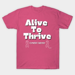 Alive to Thrive - Cancer Thriver Design T-Shirt